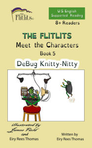 Title: THE FLITLITS, Meet the Characters, Book 5, DeBug Knitty-Nitty, 8+ Readers, U.S. English, Supported Reading: Read, Laugh, and Learn, Author: Eiry Rees Thomas