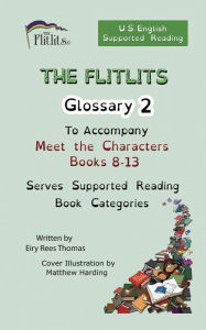 Title: THE FLITLITS, Glossary 2, To Accompany Meet the Characters, Books 8-13, Serves Supported Reading Book Categories, U.S. English Version, Author: Eiry Rees Thomas