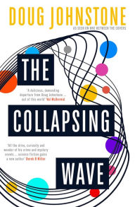 Title: The Collapsing Wave: The epic, awe-inspiring new novel from the author of BBC 2's Between the Covers pick THE SPACE BETWEEN US, Author: Doug Johnstone