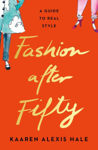 Title: Fashion After Fifty: A Guide to Real Style, Author: Kaaren Hale