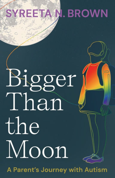 Bigger Than the Moon: A Parent's Journey with Autism
