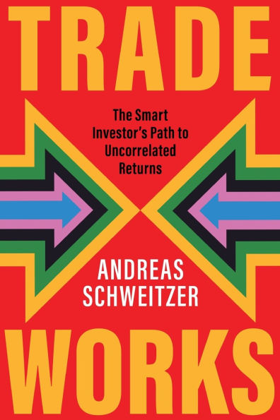 Trade Works: The Smart Investor's Path to Uncorrelated Returns