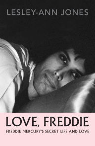 Love, Freddie: Freddie Mercury's Secret Life and Love by Lesley