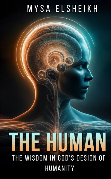 The Human: Wisdom God's Design of Humanity