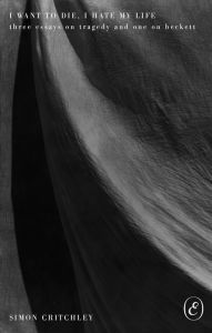 Epub books for free downloads I Want to Die, I Hate My Life: Three Essays on Tragedy and One on Beckett in English CHM DJVU 9781967751600