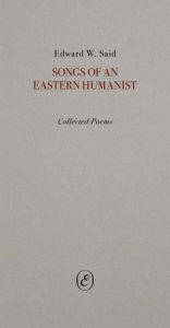 Title: Songs of an Eastern Humanist: Collected Poems, Author: Edward Said