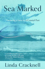 Title: Sea Marked: Throwing a Line to a Coastal Past, Author: Linda Cracknell