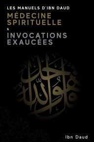 Title: Les Manuels d'Ibn Daud Mï¿½dicine Spirituelle & Invocations Exaucï¿½es, Author: Ibn Daud