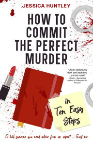 Epub ibooks downloads How to Commit the Perfect Murder in Ten Easy Steps 9781916827011 by Jessica Huntley in English