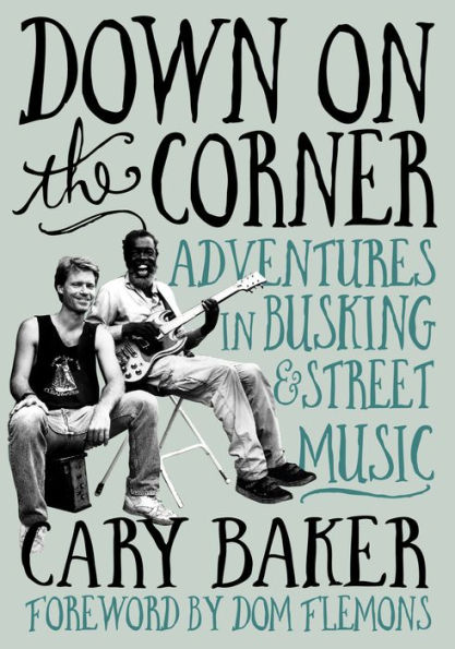 Down On The Corner: Adventures Busking & Street Music