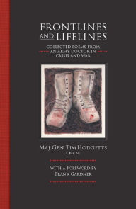 Free downloadable books for phones Frontlines and Lifelines: Collected Poems from an Army Doctor in Crisis and War by Timothy Hodgetts