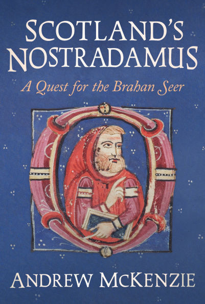 Scotland's Nostradamus: A Quest for the Brahan Seer