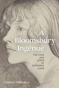 Title: A Bloomsbury Ingénue: The Lives and Loves of Euphemia Lamb, Author: Andrea Obholzer