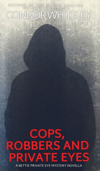 Cops, Robbers And Private Eyes: A Bettie Private Eye Mystery Novella