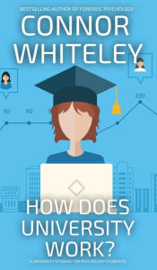 Title: How Does University Work?: A University Guide For Psychology Students, Author: Connor Whiteley