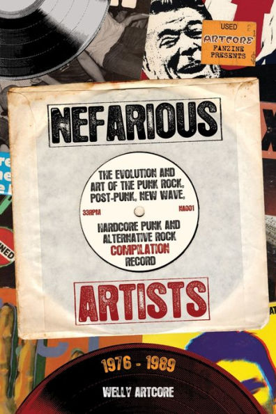 Nefarious Artists: The Evolution and Art of the Punk Rock, Post-Punk, New Wave, Hardcore Punk and Alternative Rock Compilation Record 1976 - 1989