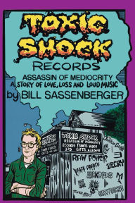 Free download books isbn Toxic Shock Records, Assassin of Mediocrity: A Story of Love, Loss and Loud Music 9781916864627 CHM PDB