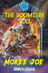 Title: Mokee Joe: The Doomsday Trail, Author: Peter J. Murray