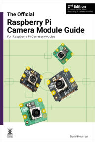 Title: The official Raspberry Pi Camera Module guide: For Raspberry Pi Camera Modules, Author: David Plowman