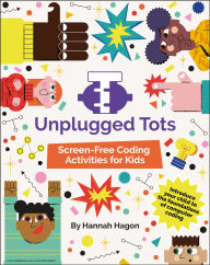 Title: Unplugged Tots: Introduce children to the foundations of computer coding, Author: Hannah Hagon