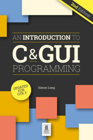 Title: An Introduction to C & GUI Programming, Author: Simon Long