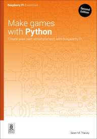 Title: Make games with Python: Create your own entertainment with Raspberry Pi, Author: Sean M. Tracey