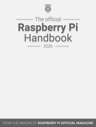 Title: The Official Raspberry Pi Handbook 2026: Astounding projects with Raspberry Pi computers, Author: The Makers of the Raspberry Pi Official magazine