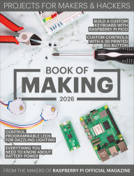 Title: Book of Making 2026: Projects for Makers and Hackers, Author: The Makers of Raspberry Pi Official magazine