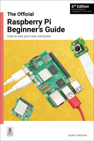 Title: The Official Raspberry Pi Beginner's Guide: How to use your new computer, Author: Gareth Halfacree