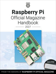Title: Raspberry Pi Official Magazine Handbook 2027: Astounding projects with Raspberry Pi computers, Author: The Makers of Raspberry Pi Official magazine