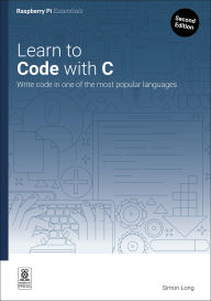 Title: Learn to Code with C: Program with one of the world's most popular languages, Author: Simon Long
