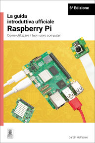Title: La guida introduttiva ufficiale Raspberry Pi / The official Raspberry Pi beginner's guide: Come utilizzare il tuo nuovo computer / How to use your new computer, Author: Gareth Halfacree