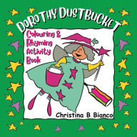 Title: Dorothy Dustbucket colouring and rhyming activity book: Colouring & Rhyming Activity Book, Author: Christina B Bianco