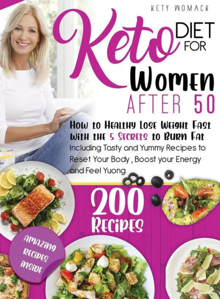 Keto Diet For Women after 50: How to Healthy Lose Weight with the 5 Secrets to Burn Fat - Including Tasty and Yummy Recipes to Reset Your Body , Boost Your Energy and Feel young.