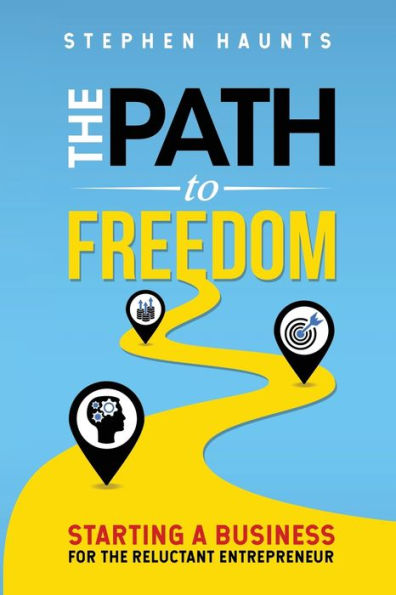 the Path to Freedom: Starting a Business for Reluctant Entrepreneur