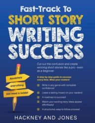 Title: Fast-Track To Short Story Writing Success: Cut out the confusion and create epic short stories like a pro - even as a beginner! Step-by-step guide to wow your readers! (Fiction Writing Workbook), Author: Hackney And Jones