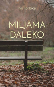 Title: Miljama daleko, Author: Ivo Torbica
