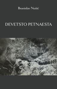 Title: Devetsto petnaesta: Tragedija jednog naroda, Author: Branislav Nusic