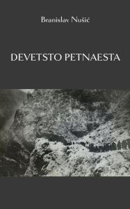 Title: Devetsto petnaesta: Tragedija jednog naroda, Author: Branislav Nusic