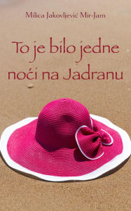Title: To je bilo jedne noci na Jadranu, Author: Milica Jakovljevic Mir-Jam