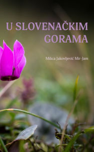 Title: U slovenackim gorama, Author: Milica Jakovljevic Mir-Jam