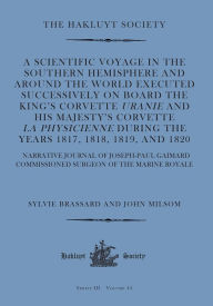 Title: A Scientific Voyage in the Southern Hemisphere and Around the World: Narrative Journal of Joseph-Paul Gaimard Commissioned Surgeon of the Marine Royale, Author: Joseph-Paul Gaimard