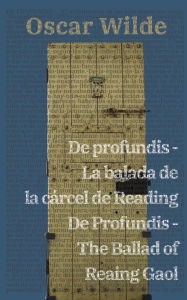 Title: De profundis - La balada de la cárcel de Reading / De Profundis - The Ballad of Reading Gaol, Author: Oscar Wilde