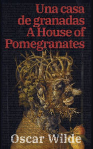 Title: Una casa de granadas - A House of Pomegranates, Author: Oscar Wilde