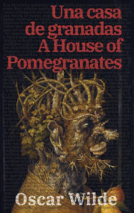 Title: Una casa de granadas - A House of Pomegranates, Author: Oscar Wilde