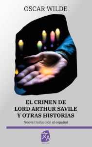Title: El crimen de Lord Arthur Savile y otras historias, Author: Oscar Wilde