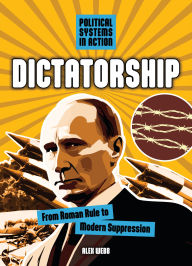 Title: Dictatorship: From Roman Rule to Modern Suppression, Author: Alex Webb