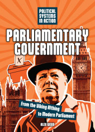 Title: Parliamentary Government: From the Viking Althing to Modern Parliament, Author: Alex Webb