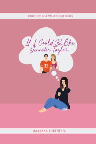 Title: If I Could Be Like Jennifer Taylor, Author: Barbara Ehrentreu