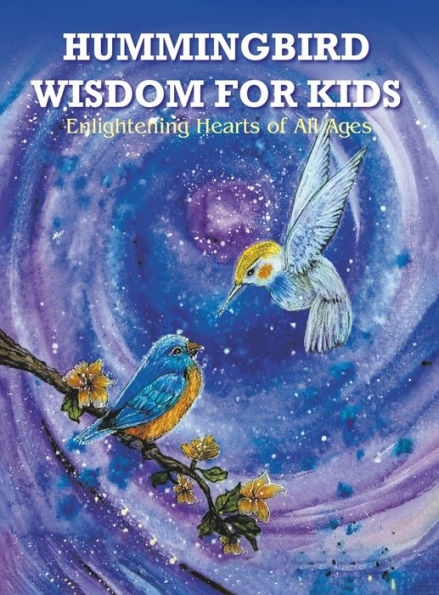 Hummingbird Wisdom for Kids: Enlightening Hearts of All Ages